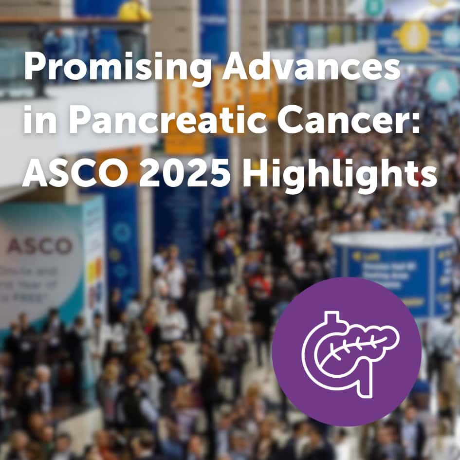 Promising Advances in Pancreatic Cancer: ASCO 2025 Highlights ...
